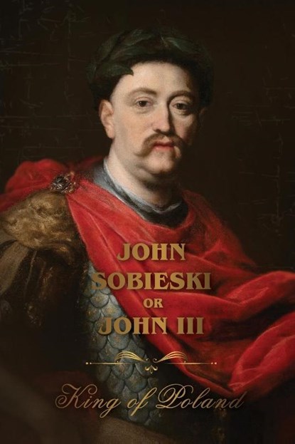 The Life of King John Sobieski, John Sobieski - Paperback - 9781667306087