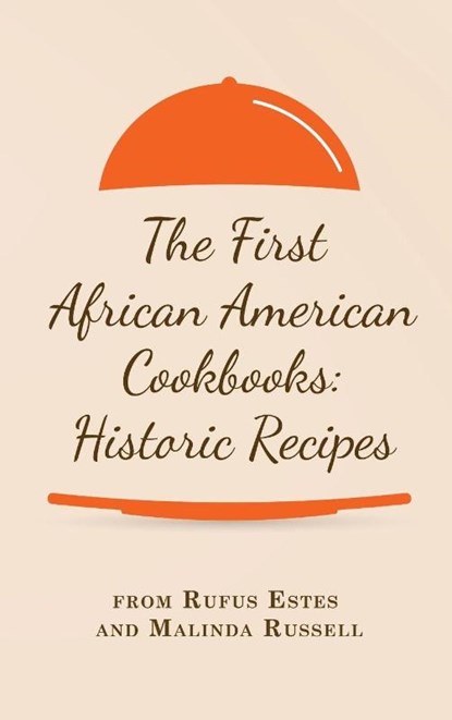 The First African American Cookbooks, Rufus Estes ; Malinda Russell - Gebonden - 9781667306544