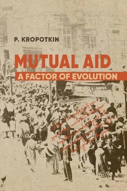 Mutual Aid: Peter Kropotkin's Classic Critique of Social Darwinism, Peter Kropotkin - Paperback - 9781667306636