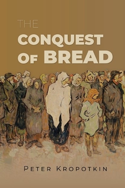 The Conquest of Bread, Peter Kropotkin - Paperback - 9781667306759