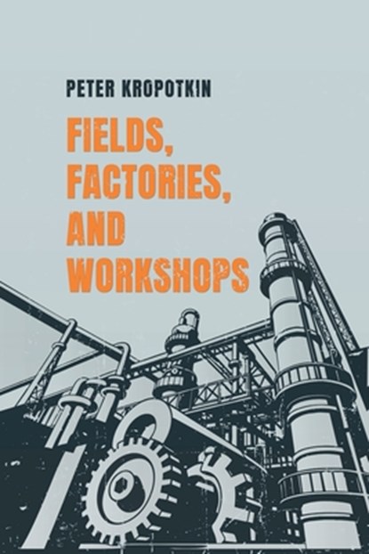 Fields, Factories, and Workshops, Peter Kropotkin - Paperback - 9781667306773