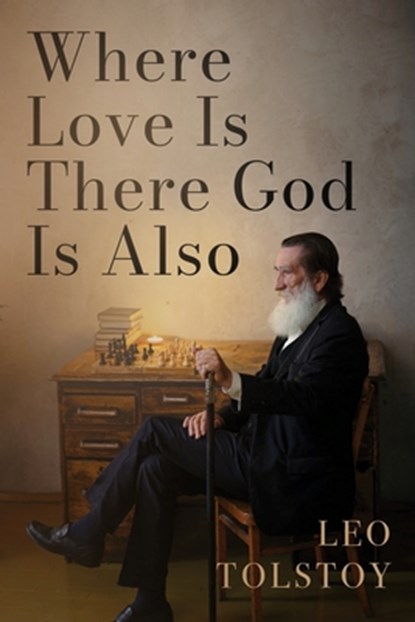 Where Love Is There God Is Also: A Pocket Edition of Leo Tolstoy's Timeless Tale, Leo Nikolayevich Tolstoy - Paperback - 9781667307633