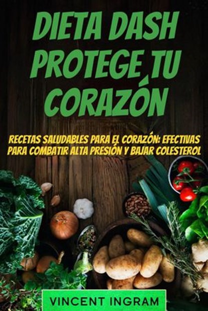 Dieta Dash: Protege tu Corazón, Vincent Ingram - Ebook - 9781667402260