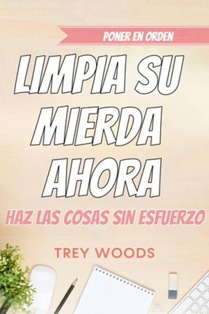 Poner en orden: limpia su mierda ahora, Trey Woods - Ebook - 9781667402321
