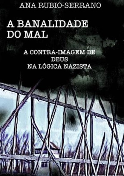 A Banalidade do Mal, Ana Rubio-Serrano - Ebook - 9781667403700