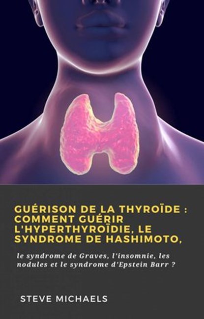 Guérison de la thyroïde : Comment guérir l'hyperthyroïdie, le syndrome de Hashimoto,, Doug Fredrick - Ebook - 9781667405049