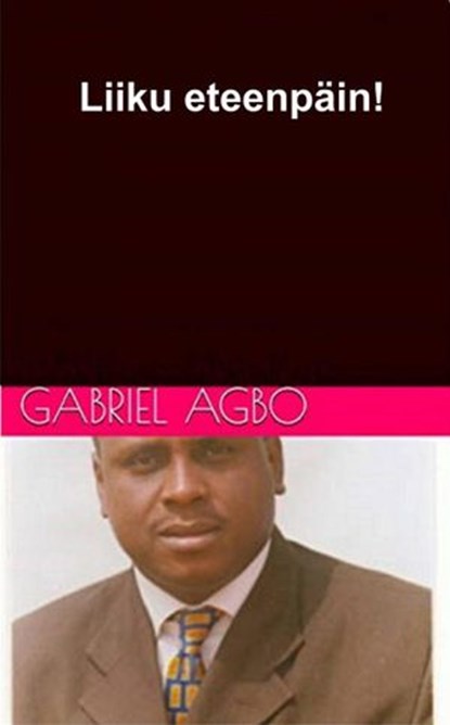 Liiku eteenpäin!, Gabriel Agbo - Ebook - 9781667410265