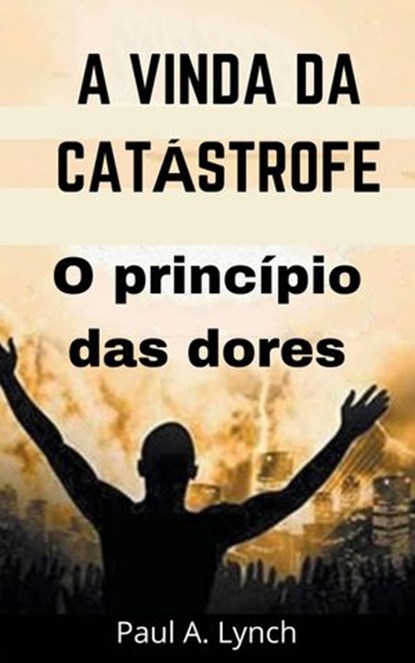 A vinda da catástrofe, Paul A. Lynch - Ebook - 9781667410869