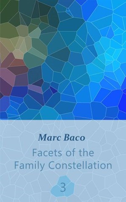 Facets of the Family Constellation -- Volume 3, Marc Baco - Ebook - 9781667412184