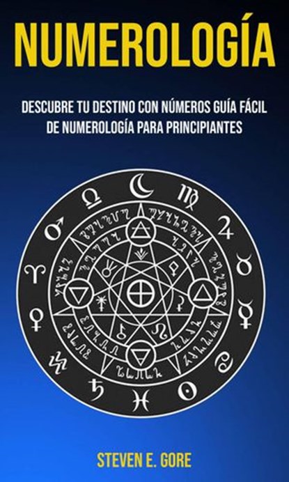 Numerología: Descubre tu destino con números (Guía fácil de Numerología para principiantes), Steven E. Gore - Ebook - 9781667413860