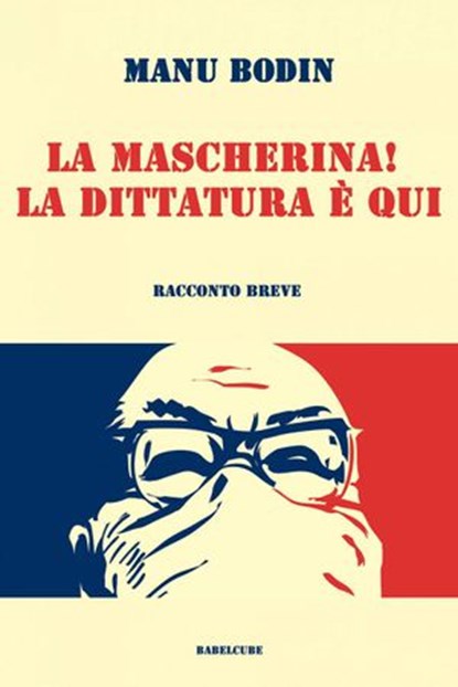 La mascherina! La dittatura è qui., Manu Bodin - Ebook - 9781667414980