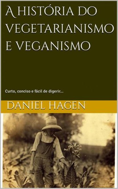 A história do vegetarianismo e veganismo., Daniel Hagen - Ebook - 9781667415918