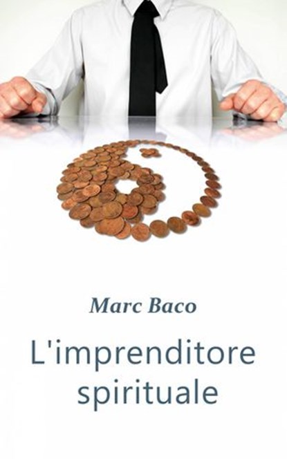 L'imprenditore spirituale, Marc Baco - Ebook - 9781667418100