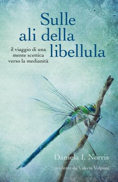 Sulle ali della libellula, Daniela I. Norris - Ebook - 9781667418803