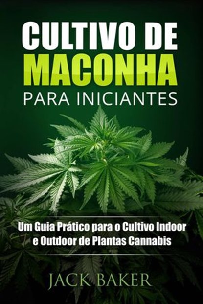 Cultivo de Maconha para Iniciantes, Jack Baker - Ebook - 9781667420189