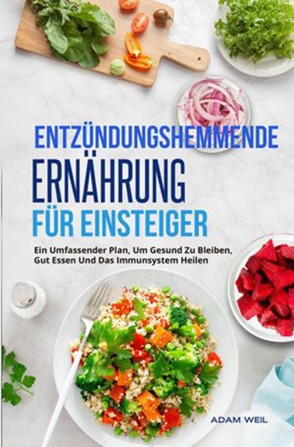 Entzündungshemmende Ernährung Für Einsteiger, Adam Weil - Ebook - 9781667420264