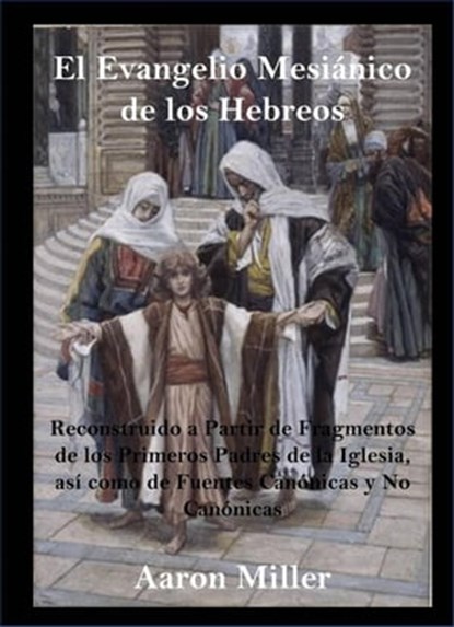 El Evangelio Mesiánico de los Hebreos, Aaron Miller - Ebook - 9781667427195