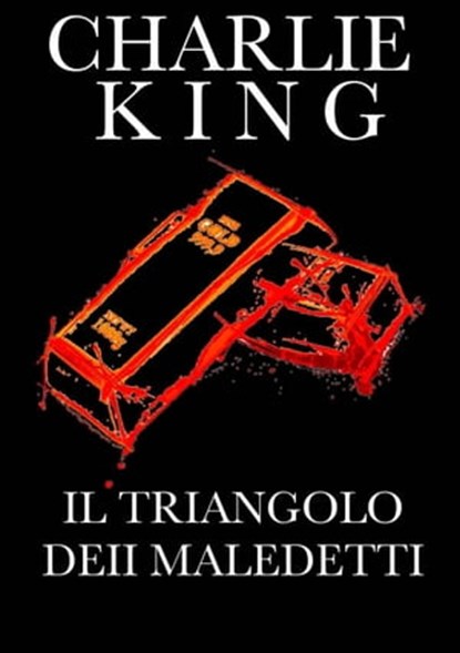 Il triangolo dei maledetti, Charlie King - Ebook - 9781667439419