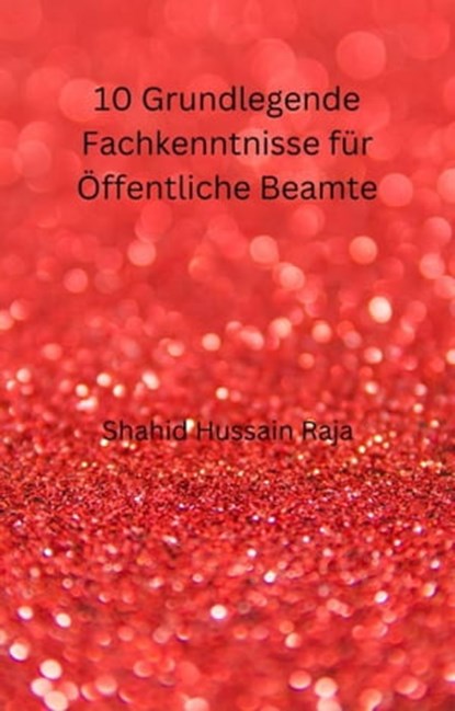 10 Grundlegende Fachkenntnisse für Öffentliche Beamte, Shahid Hussain Raja - Ebook - 9781667444208