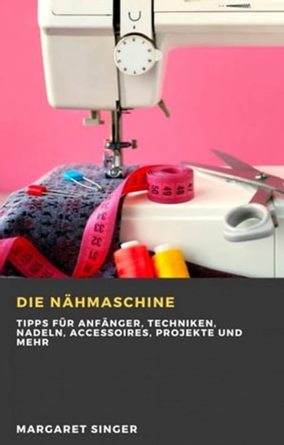 Die Nähmaschine, HiddenStuff Entertainment - Ebook - 9781667450513