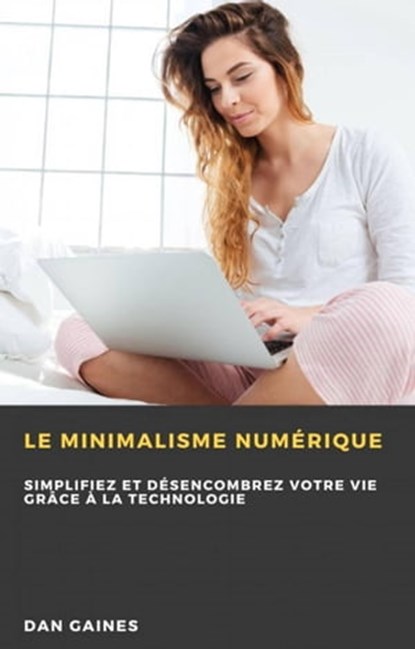 Le minimalisme numérique, Dan Gaines - Ebook - 9781667450568