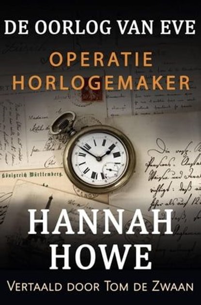 De Oorlog van Eve – Operatie Horlogemaker, Hannah Howe - Ebook - 9781667462622