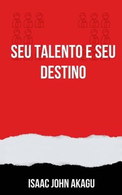 Seu Talento e Seu Destino, Isaac John Akagu - Ebook - 9781667464794
