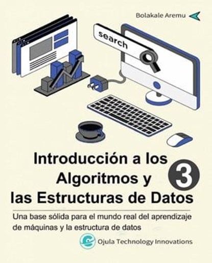 Introducción a los Algoritmos y las Estructuras de Datos 3, Bolakale Aremu ; Charles Johnson Jr. - Ebook - 9781667465043