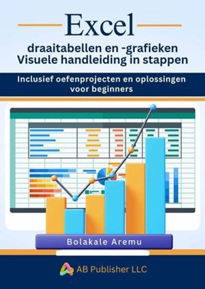 Excel draaitabellen en -grafieken Visuele handleiding in stappen, A. J. Wright - Ebook - 9781667470719