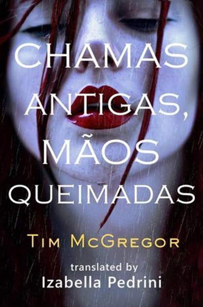 Chamas Antigas, Mãos Queimadas, Tim McGregor - Ebook - 9781667470740