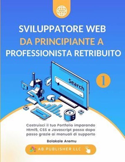 Sviluppatore Web da Principiante a Professionista Retribuito, Volume 1, AB Publisher LLC - Ebook - 9781667471396