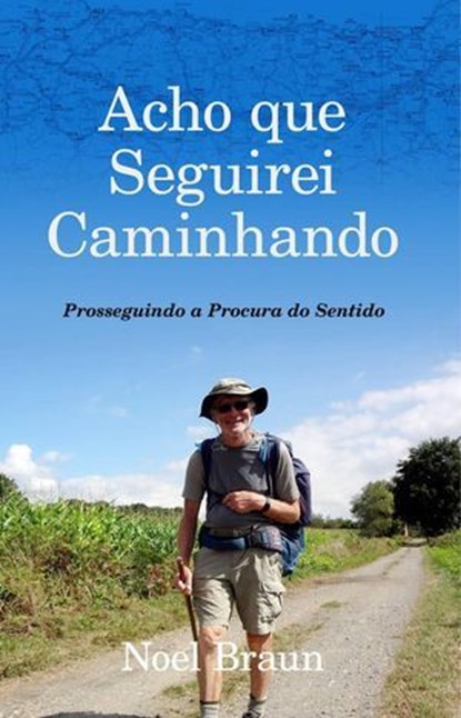 Acho que Seguirei Caminhando, Noel Braun - Ebook - 9781667472287