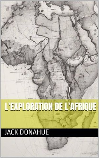 L'exploration de l'Afrique, Jack Donahue - Ebook - 9781667474250