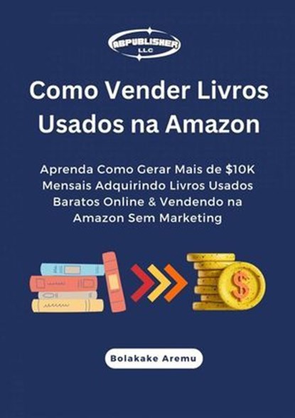 Como Vender Livros Usados na Amazon, Bolakale Aremu - Ebook - 9781667475714