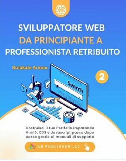 Sviluppatore Web da Principiante a Professionista Retribuito, AB Publisher LLC - Ebook - 9781667476575