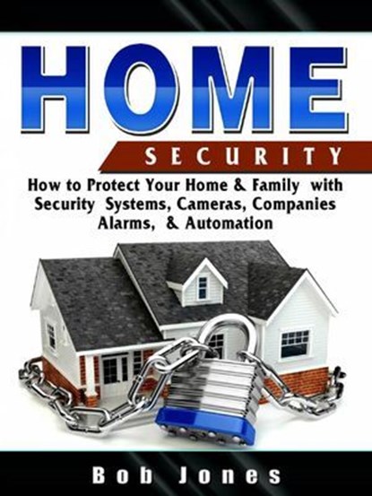Home Security:How to Protect Your Home&Family W/ Security System,Cameras,Companies,Alarm&Automation, HiddenStuff Entertainment - Ebook - 9781667478777