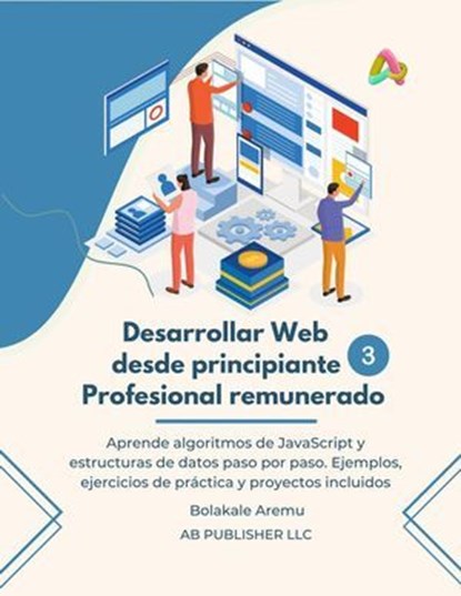 Desarrollar Web desde principiante a Profesional remunerado, Volumen 3, Bolakale Aremu - Ebook - 9781667480954