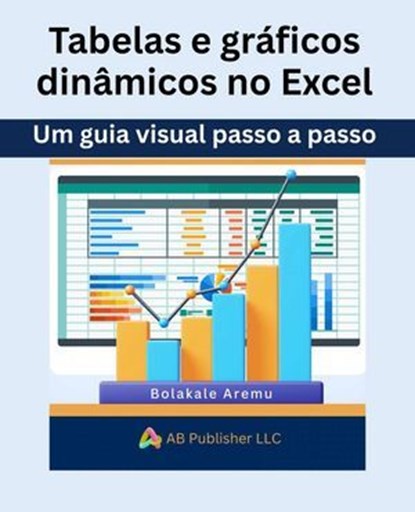 Tabelas e gráficos dinâmicos no Excel, A. J. Wright - Ebook - 9781667486482