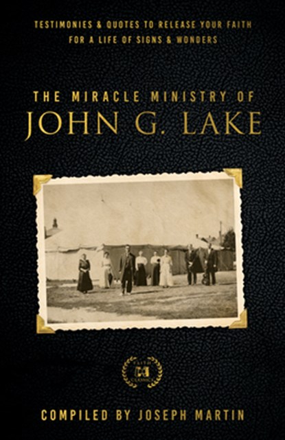 The Miracle Ministry of John G. Lake, John G. Lake - Paperback - 9781667502342