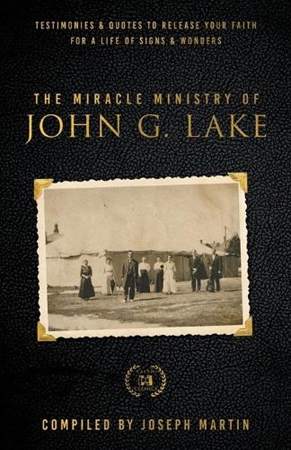 The Miracle Ministry of John G. Lake, John G. Lake - Paperback - 9781667502342