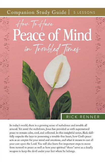How to Have Peace of Mind in Troubled Times Study Guide, Rick Renner - Paperback - 9781667511610