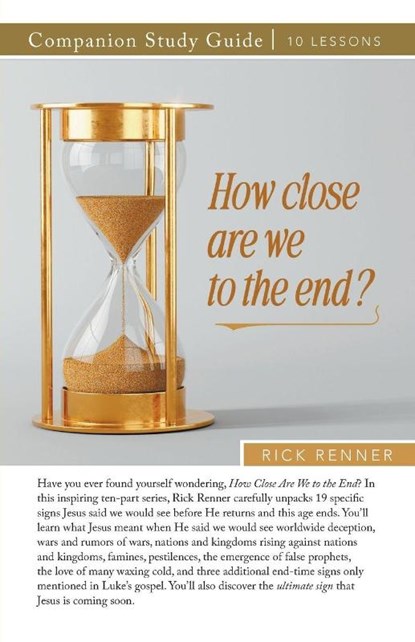 How Close Are We To The End? Study Guide, Rick Renner - Paperback - 9781667514970