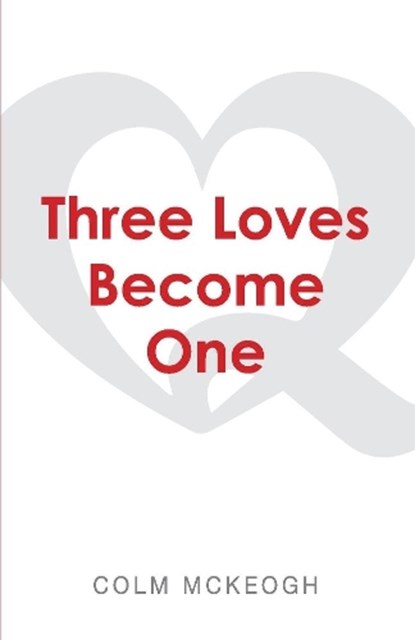 Three Loves Become One, MCKEOGH,  Colm - Paperback - 9781667813769