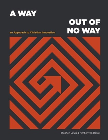 A Way Out of No Way: An Approach to Christian Innovation, Stephen Lewis ; Kimberly R. Daniel - Paperback - 9781667824420