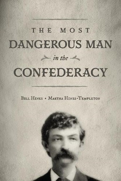 The Most Dangerous Man in The Confederacy, HINES,  Bill ; Hines-Templeton, Martha - Paperback - 9781667826479