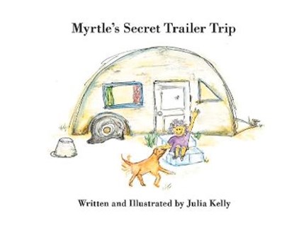 Myrtle's Secret Trailer Trip, KELLY,  Julia - Gebonden - 9781667829159