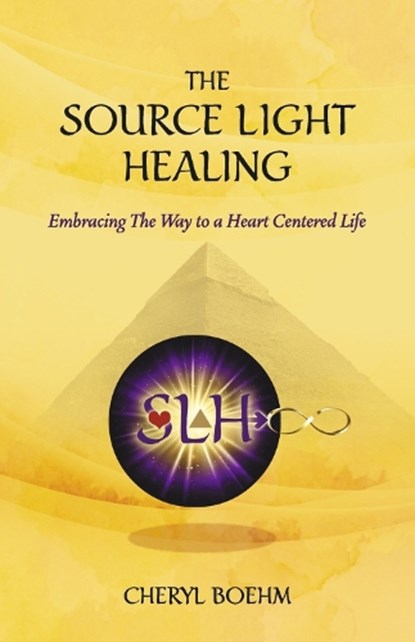 The Source Light Healing: Embracing the Way to a Heart Centered Life, Cheryl Boehm - Paperback - 9781667864952