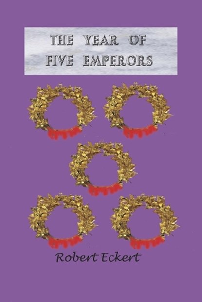 The Year of Five Emperors: Volume 1, Robert Eckert - Paperback - 9781667873176