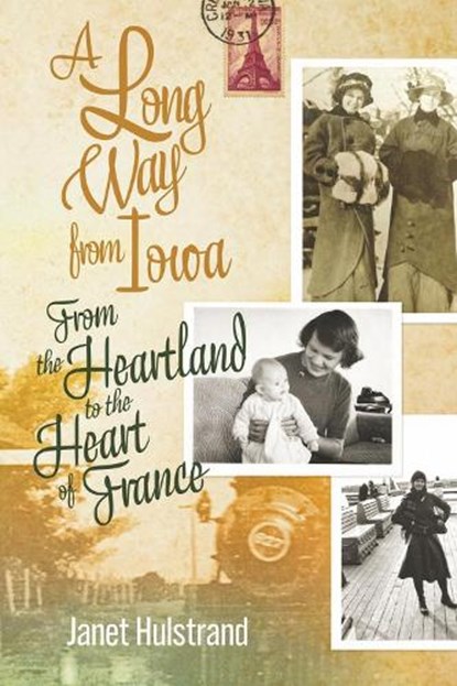 A Long Way from Iowa: From the Heartland to the Heart of France, Janet Hulstrand - Paperback - 9781667879185