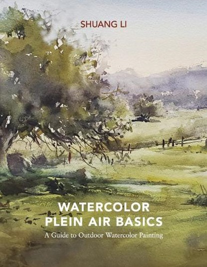 Watercolor Plein Air Basics: A Guide to Outdoor Watercolor Painting, Shuang Li - Paperback - 9781667887449
